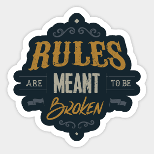 RULES ARE MEANT TO BE BROKEN Sticker